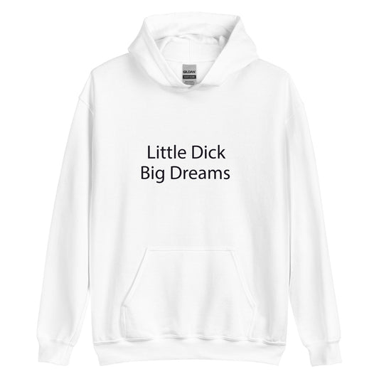 Little dick big dreams hoodie